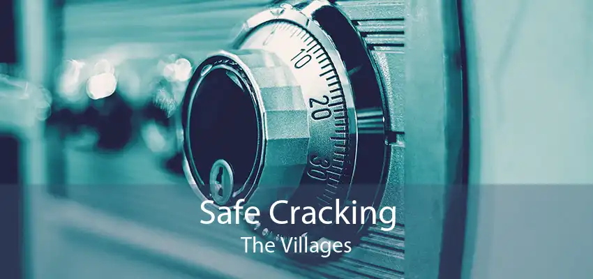 Safe Cracking The Villages